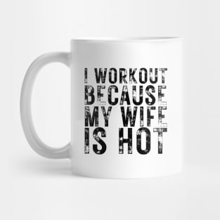 I Workout because My Wife is Hot Mug